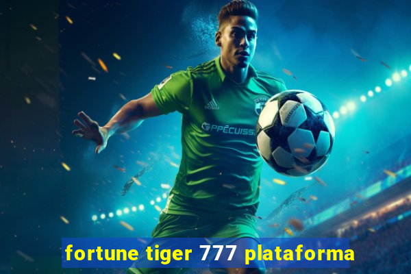 fortune tiger 777 plataforma